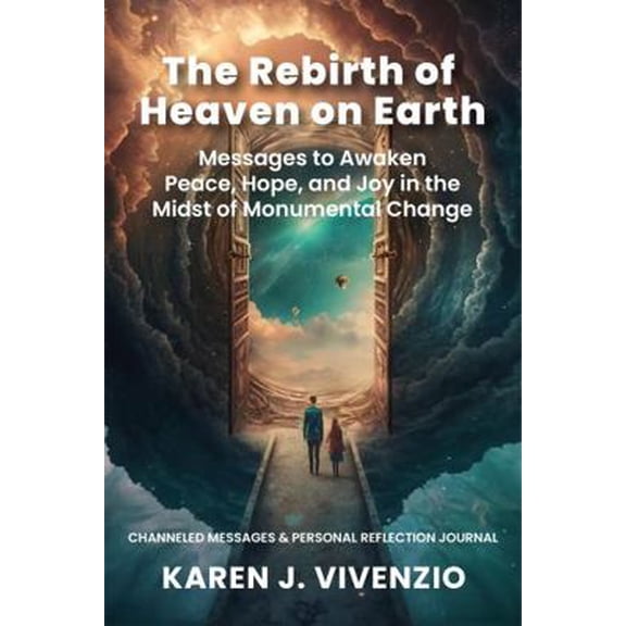Pre-Owned The Rebirth of Heaven on Earth: Messages to Awaken Peace, Hope, and Joy in the Midst of Monumental Change (Paperback) 1960815113 9781960815118