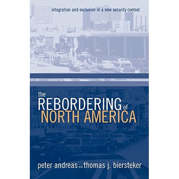 Pre-Owned The Rebordering of North America: Integration and Exclusion in a New Security Context (Paperback) 0415944678 9780415944670