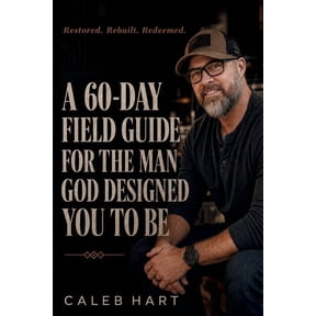 The Rebuilt Man Rebuilt. Redeemed.: A 60-Day Field Guide for the Man God Designed You to Be, Book 1, (Paperback)