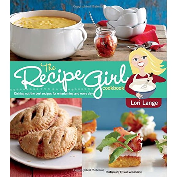 Pre-Owned The Recipe Girl Cookbook: Dishing Out the Best Recipes for Entertaining and Every Day (Paperback) 1118282396 9781118282397