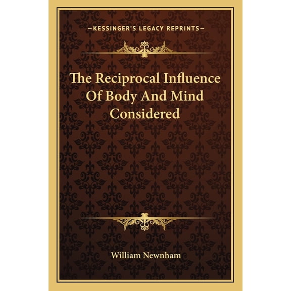 The Reciprocal Influence Of Body And Mind Considered (Paperback)