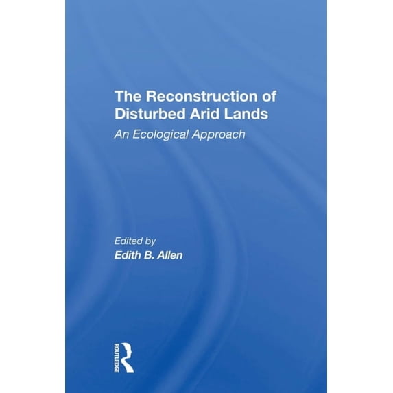 The Reconstruction Of Disturbed Arid Lands: An Ecological Approach, (Paperback)