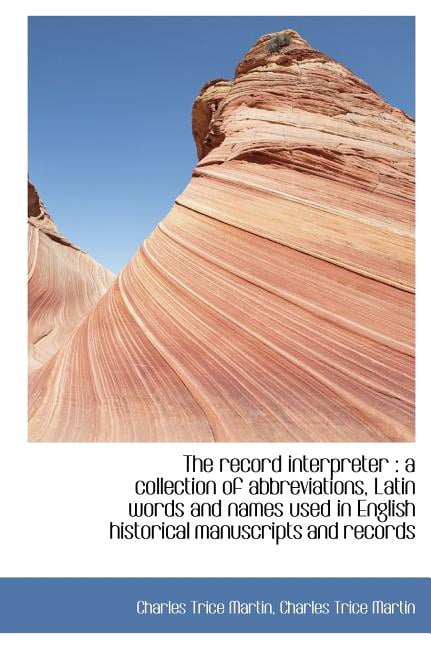 The record interpreter: a collection of abbreviations, Latin words and names used in English histor Hardcover 1116391244 9781116391244 Charles Trice Martin