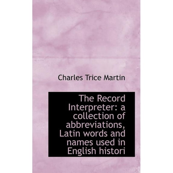 The Record Interpreter : A Collection of Abbreviations, Latin Words and Names Used in English Histori (Paperback)