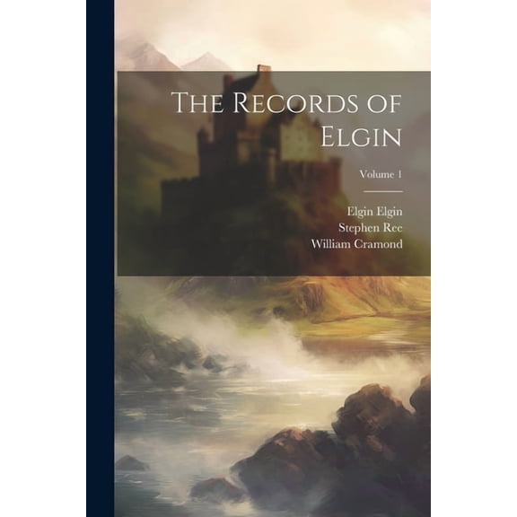 The Records of Elgin; Volume 1 (Paperback)