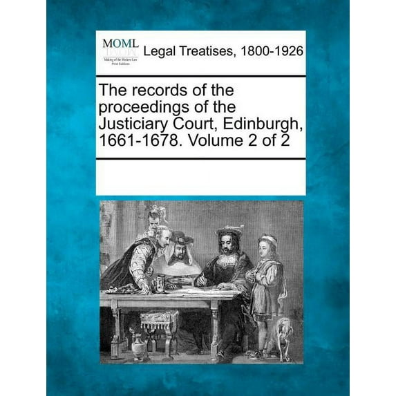 The Records of the Proceedings of the Justiciary Court, Edinburgh, 1661-1678. Volume 2 of 2 (Paperback)