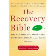 BILL W; EMMET FOX; JAMES ALLEN The Recovery Bible: Discover the Classic Books That Inspired the Founders of the Modern Recovery Movement--Includes the Original Landmark Work Alcoholics Anonymous (Paperback)