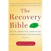 The Recovery Bible : Discover the Classic Books That Inspired the Founders of the Modern Recovery Movement--Includes the Original Landmark Work Alcoholics Anonymous (Paperback)