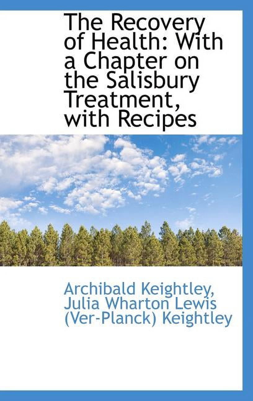 The Recovery of Health: With a Chapter on the Salisbury Treatment, with Recipes Hardcover