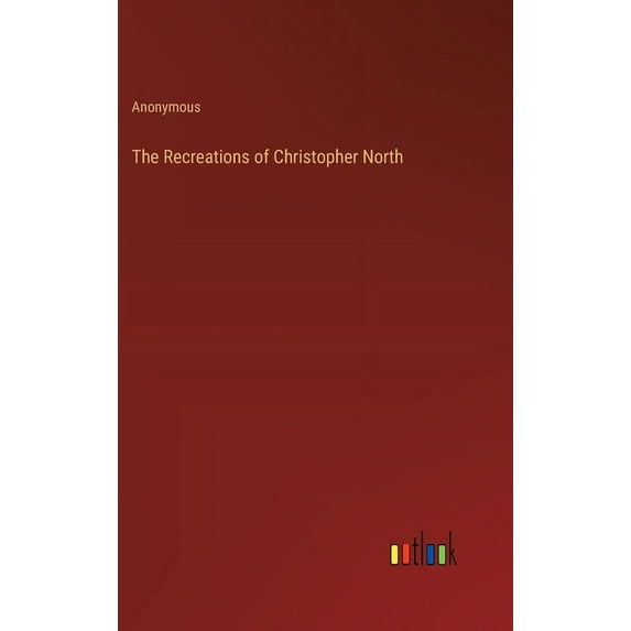 The Recreations of Christopher North (Hardcover)