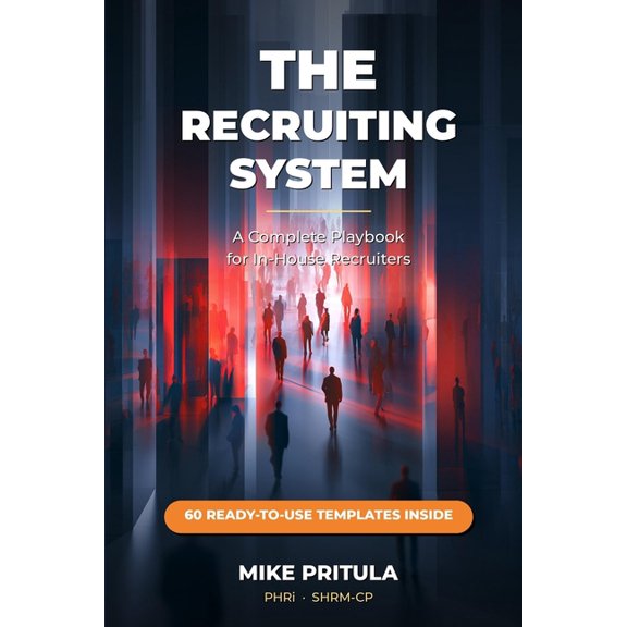 The Recruiting System: A Complete Playbook for In-House Recruiters, (Paperback)