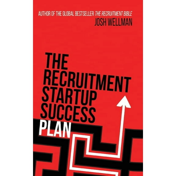 The Recruitment Startup Success Plan: A step-by-step guide that explains how to set up and run a successful recruitment , (Paperback)