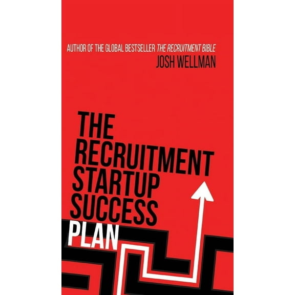 The Recruitment Startup Success Plan: A step-by-step guide that explains how to set up and run a successful recruitment , (Hardcover)