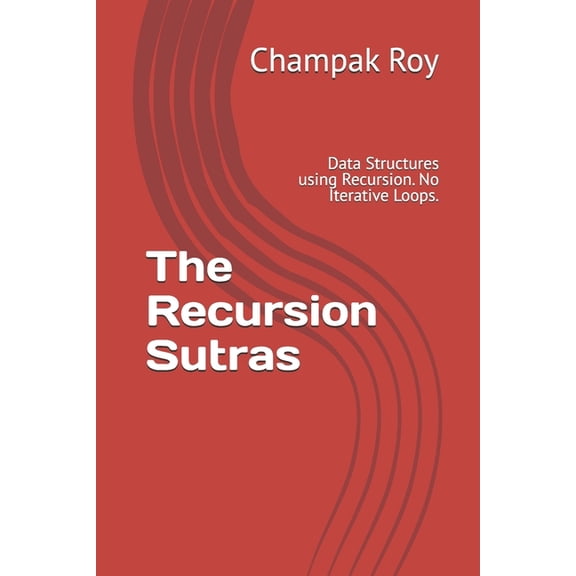 Champak's Programming The Recursion Sutras: Data Structures using Recursion. No Iterative Loops., Book 1, (Paperback)