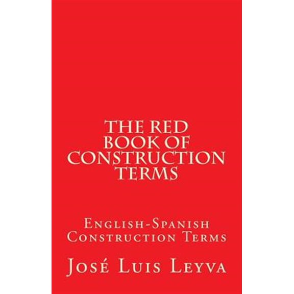 The Red Book of Construction Terms: English-Spanish Construction Terms (Paperback) by Jose Luis Leyva