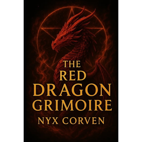 The Red Dragon Grimoire: The True History of The Grand Grimoire: The Most Dangerous and Cursed Book of Occult Power Ever, (Paperback)