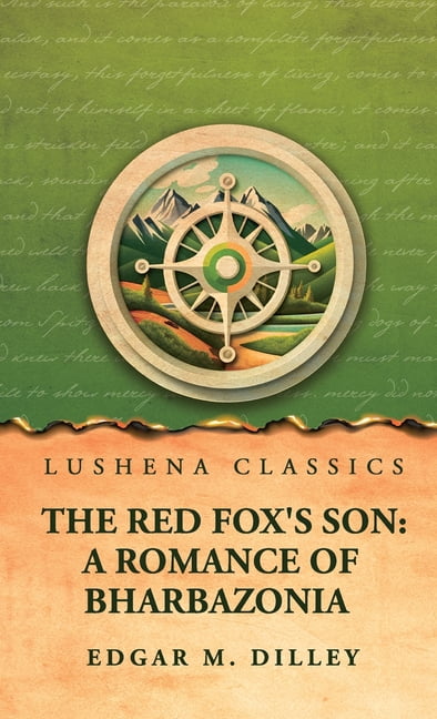 The Red Fox's Son: A Romance of Bharbazonia: A Romance of Bharbazonia by Edgar M. Dilley, (Hardcover)