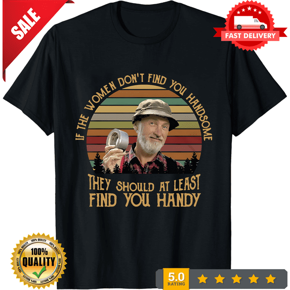 The Red Green Show If Women Don't Find You Handsome Shirt, ULTRA LIMITED-TH81781