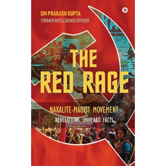 The Red Rage : Naxalite-Maoist Movement, Revelations, Unheard facts (Paperback)