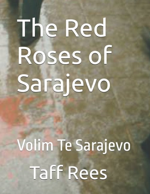 The Red Roses of Sarajevo: Volim Te Sarajevo, (Paperback)