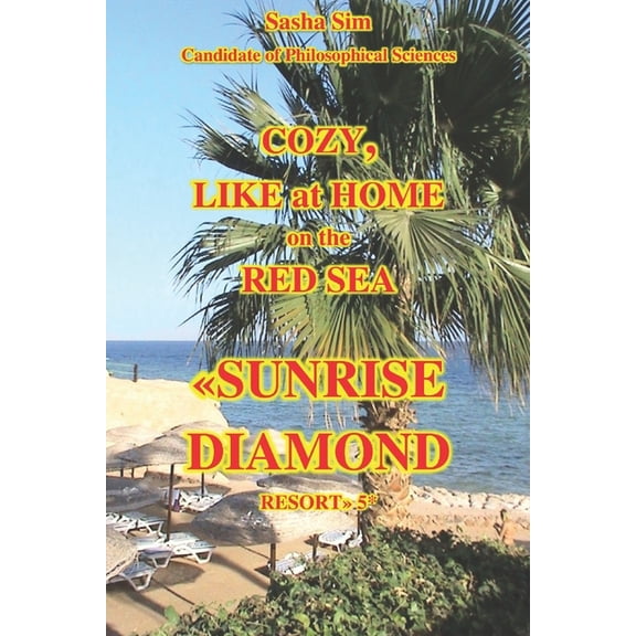 The Red Sea - A Corner of Earthly Paradi Cozy, like at home on the Red Sea. Sunrise Diamond Resort 5*., Book 10, (Paperback)