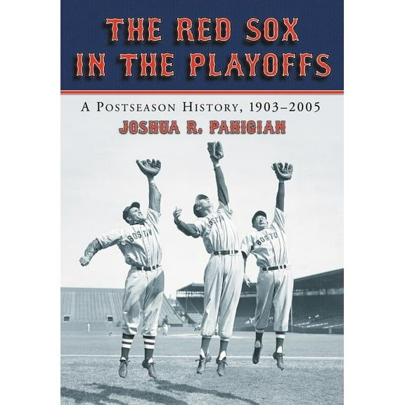 The Red Sox in the Playoffs: A Postseason History, 1903-2005, (Paperback)