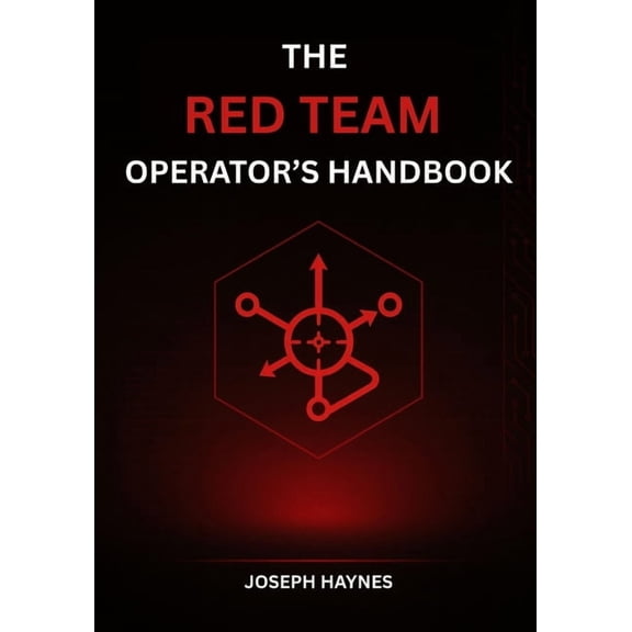 The Operator's Cybersecurity Trilog The Red Team Operator's Handbook: Mastering Offensive Security, Adversary Simulation, and Cyber Attack Techniques, Book 1, (Paperback)
