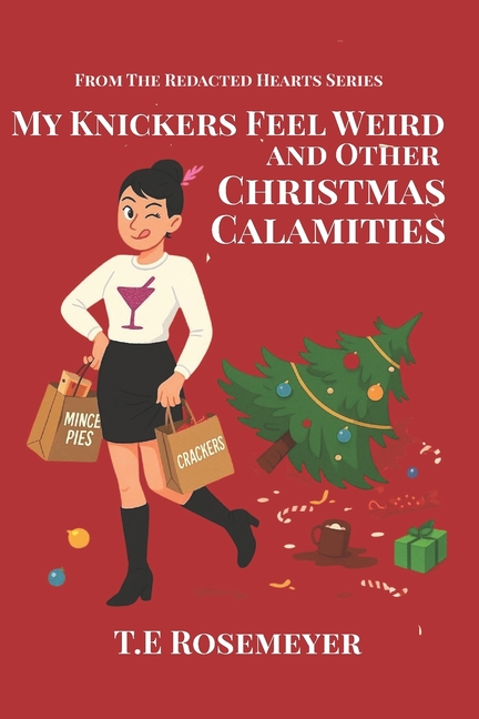 The Redacted Hearts My Knickers Feel Weird and Other Christmas Calamities: A Riotous Christmas Novella, (Paperback)