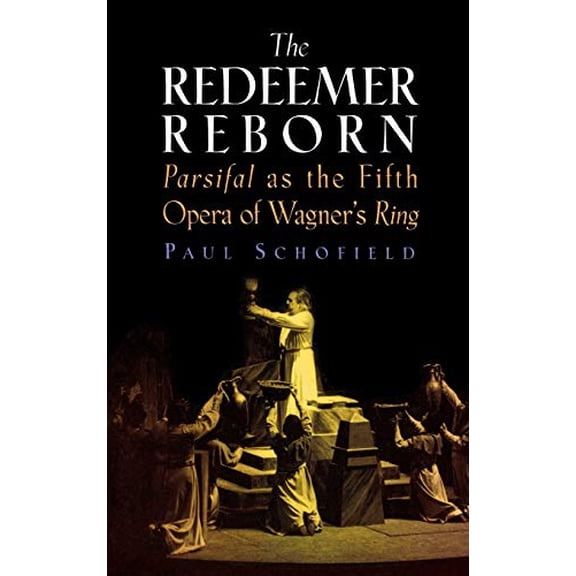 Pre-Owned Redeemer Reborn: Parsifal as the Fifth Opera of Wagner's Ring (Hardcover) 1574671618 9781574671612