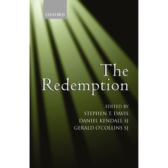 Pre-Owned The Redemption: An Interdisciplinary Symposium on Christ as Redeemer (Paperback 9780199288755) by Stephen T Davis, Daniel Kendall, Gerald O'Collins