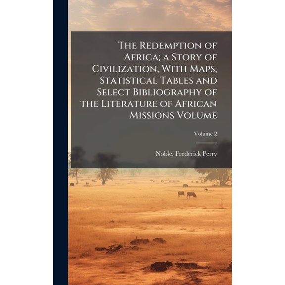The Redemption of Africa; a Story of Civilization, With Maps, Statistical Tables and Select Bibliography of the Literatu, (Hardcover)