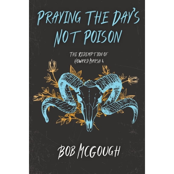 The Redemption of Howard Marsh Praying The Day's Not Poison: The Redemption of Howard Marsh 4, Book 4, (Paperback)