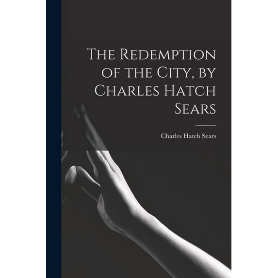 The Redemption of the City, by Charles Hatch Sears (Paperback)