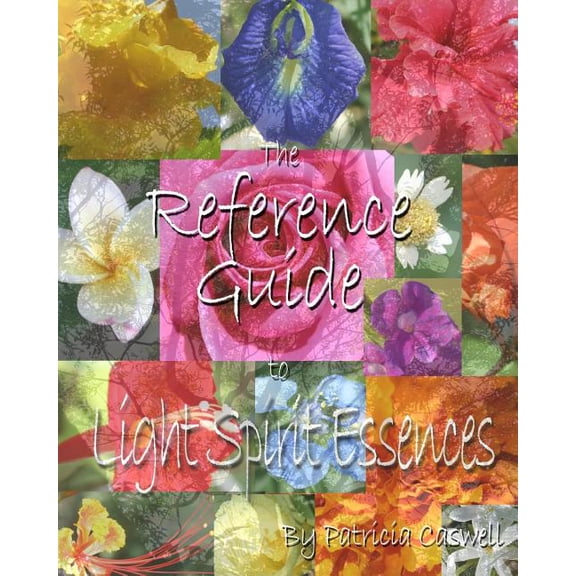 The Reference Guide to Light Spirit Essences: The Reference Guidebook