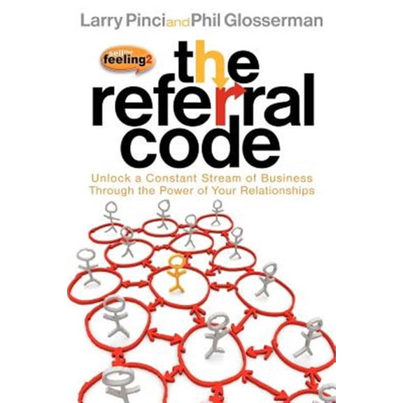 Pre-Owned The Referral Code: Unlock a Constant Stream of Business Through the Power of Your Relationships (Paperback) 1600377475 9781600377471