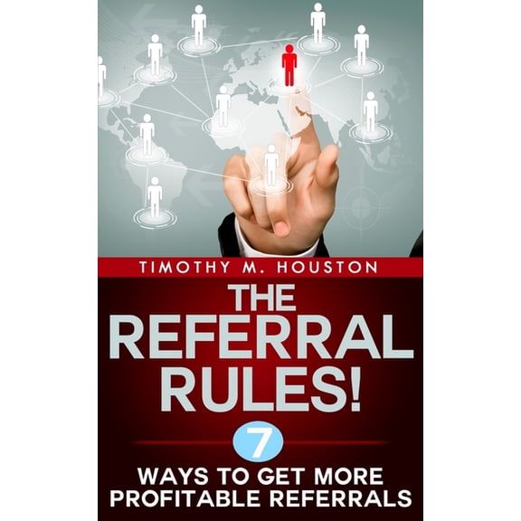 The Referral Rules!: 7 Ways to Get More Profitable Referrals, (Paperback)