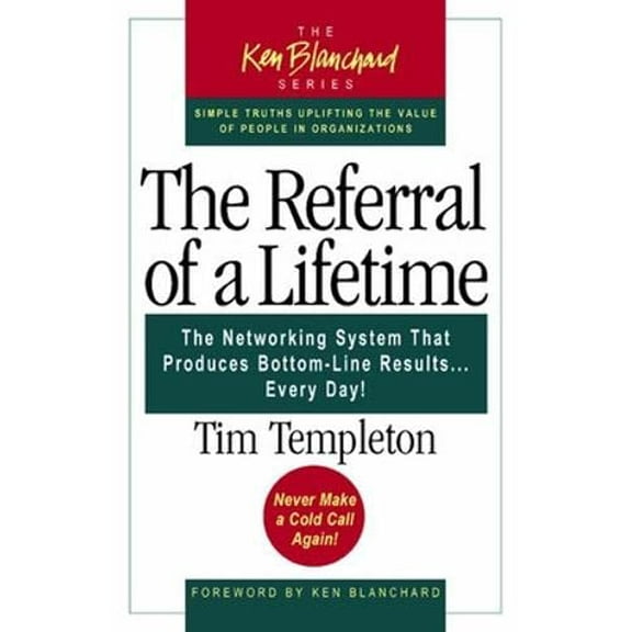Pre-Owned The Referral of a Lifetime: The Networking System That Produces Bottom-Line Results Every Day (The Ken Blanchard Series) (Paperback) 1576753212 9781576753217