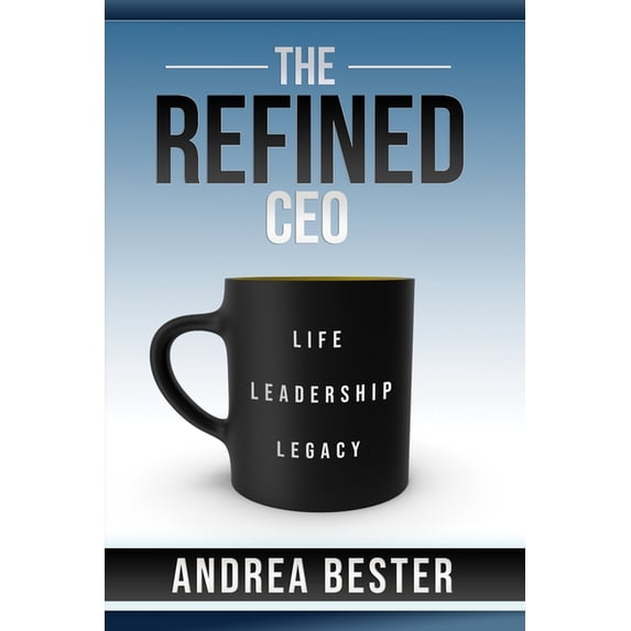 The Refined CEO : Life. Leadership. Legacy. (Paperback)