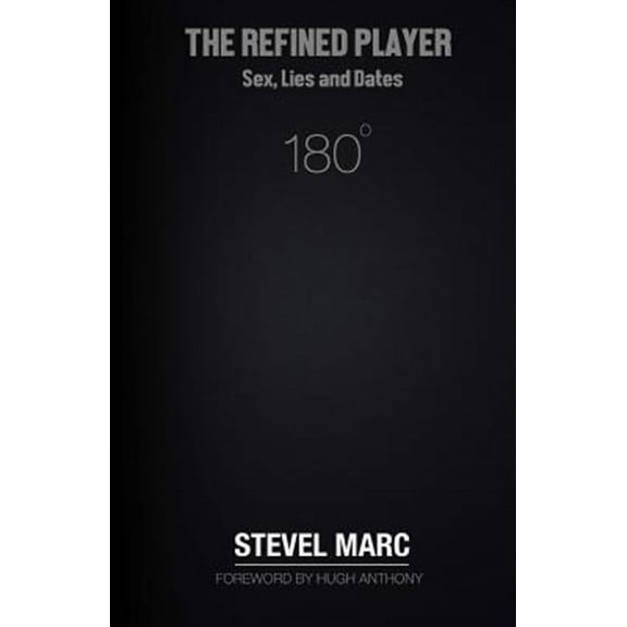 The Refined Player: Sex, Lies, and Dates: The Refined Player: Sex, Lies, and Dates