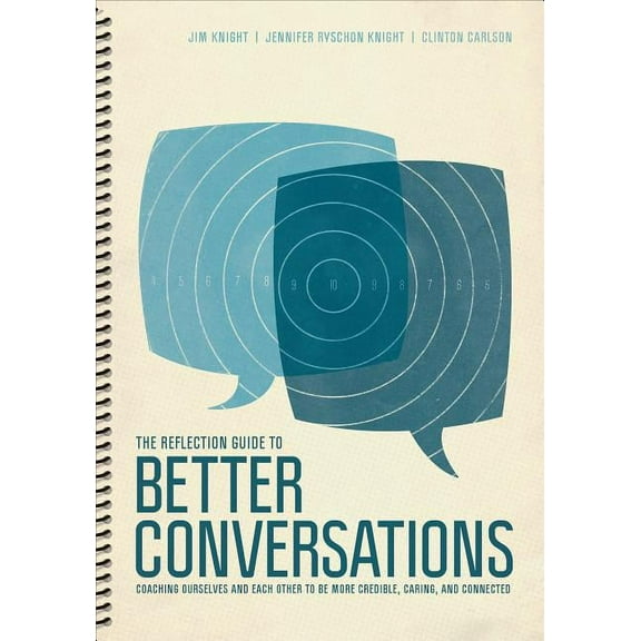 The Reflection Guide to Better Conversations: Coaching Ourselves and Each Other to Be More Credible, Caring, and Connect, (Spiral-Bound)