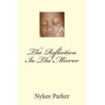 thumbnail image 1 of The Reflection In The Mirror Paperback 1466280824 9781466280823 Ms. Nykee Parker, 1 of 1