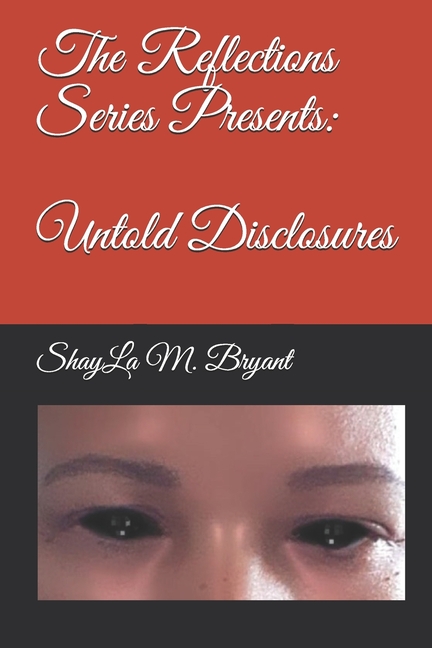 The Reflections Series Presents : Untold Disclosures (Paperback)