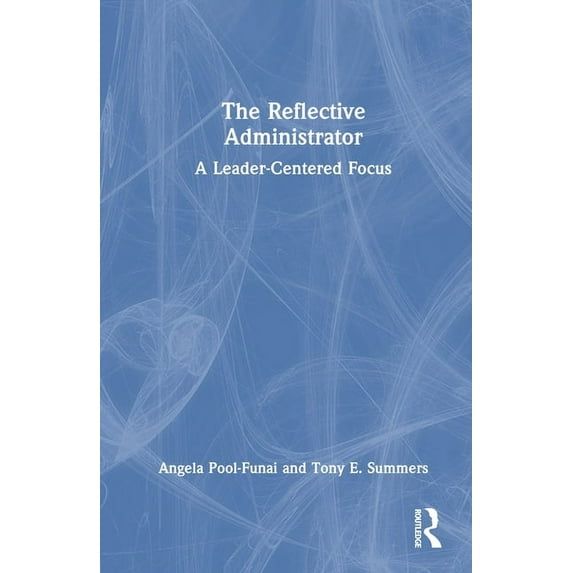 The Reflective Administrator: A Leader-Centered Focus, (Hardcover)