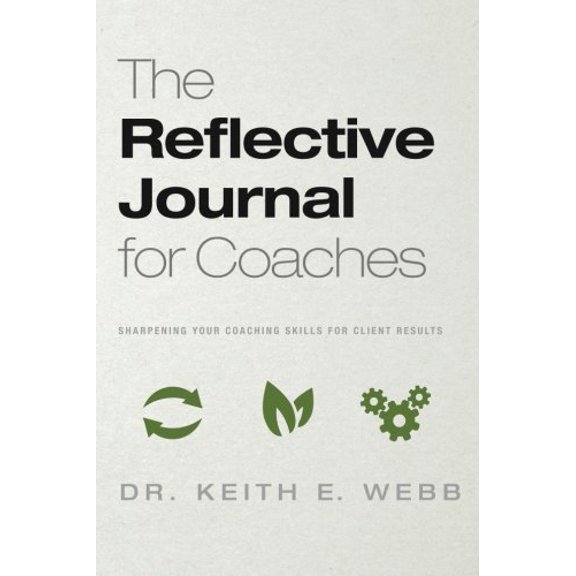 Pre-Owned The Reflective Journal For Coaches: Sharpening Your Coaching Skills For Client Results (Paperback) 1944000011 9781944000011