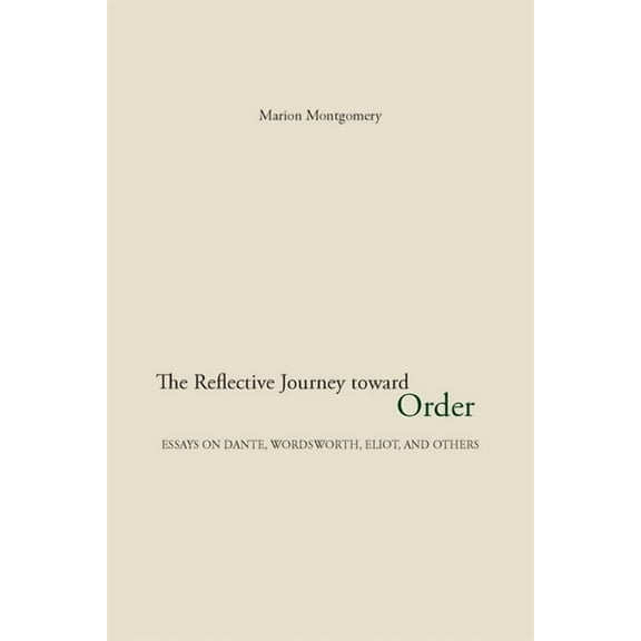 The Reflective Journey Toward Order: Essays on Dante, Wordsworth, Eliot, and Others, (Paperback)