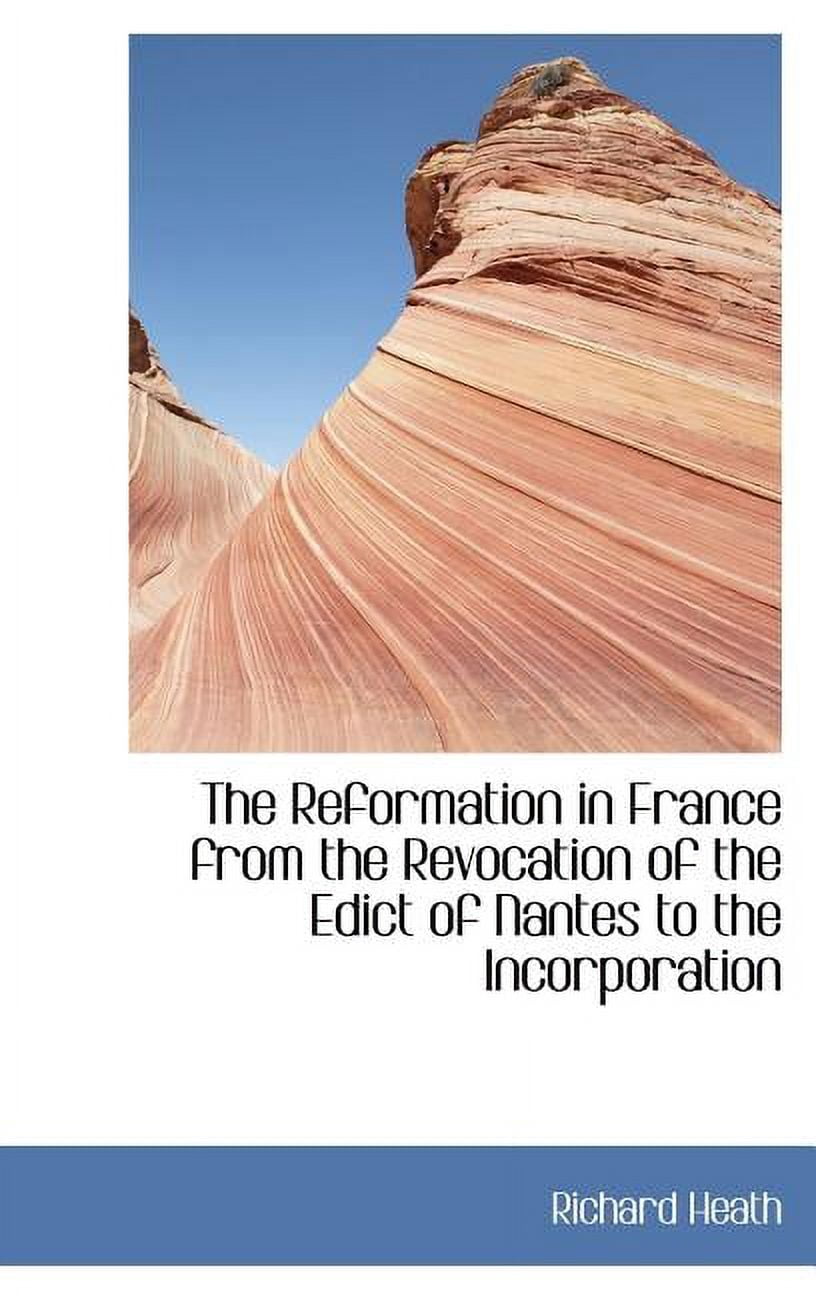 The Reformation in France from the Revocation of the Edict of Nantes to the Incorporation (Hardcover)