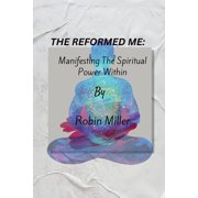 The Reformed Me Manifesting the Spiritual power within Paperback