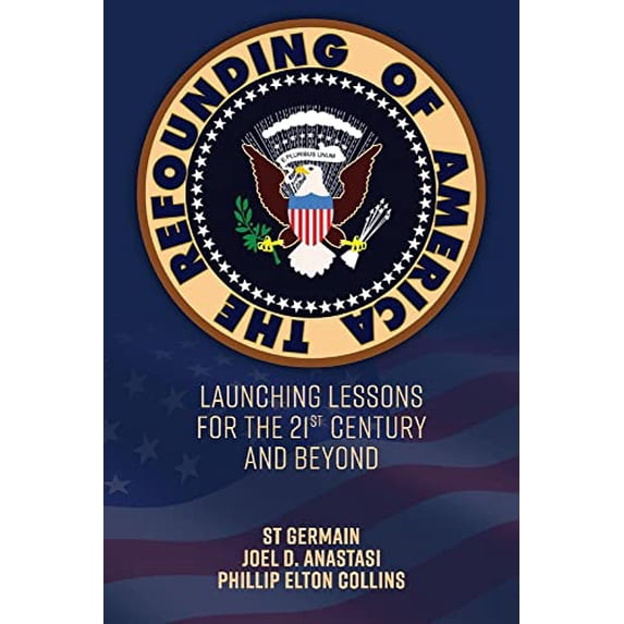 Pre-Owned The Refounding of America: Launching Lessons for the 21st Century and Beyond (Paperback) 1543957447 9781543957440