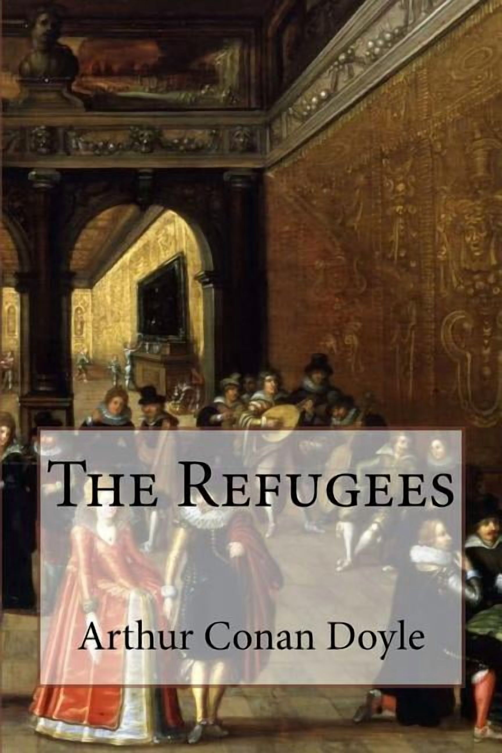 The Refugees Arthur Conan Doyle, (Paperback)