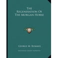 thumbnail image 1 of The Regeneration Of The Morgan Horse Paperback 1163745081 9781163745083 George M. Rommel, 1 of 1
